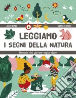 Leggiamo i segni della natura. Manuale del giovane esploratore