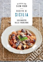 Ricette di Sicilia. In cucina con Slow Food. 120 ricette della tradizione libro