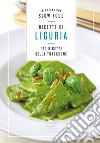 Ricette di Liguria. In cucina con Slow Food. 120 ricette della tradizione libro