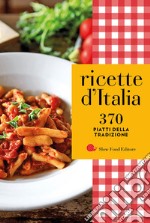 Ricette d'Italia. 370 piatti della tradizione libro