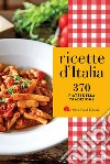 Ricette d'Italia. 370 piatti della tradizione libro
