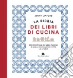 La bibbia dei libri di cucina. I preferiti dai grandi cuochi e quelli che hanno fatto la storia