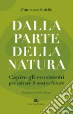 Dalla parte della natura. Capire gli ecosistemi per salvare il nostro futuro libro