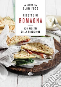 Ricette di Romagna. 120 ricette della tradizione