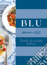 Blu. Ricette di un'estate italiana libro