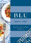 Blu. Ricette di un'estate italiana libro