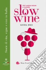 Slow wine 2023. Storie di vita, vigne, vini in Italia libro