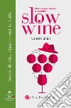 Slow wine 2023. Storie di vita, vigne, vini in Italia libro di Gariglio G. (cur.) Giavedoni F. (cur.)