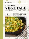 La stagione vegetale. Cucina green per tutti i giorni. Ediz. illustrata libro