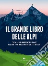 Il grande libro delle Alpi. Tutto sulle montagne più amate in oltre 100 infografiche e illustrazioni. Ediz. a colori libro