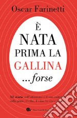 È nata prima la gallina... forse. 52 storie sull'ottimismo e il suo contrario, sulla gente, il cibo, il vino, la vita e l'amore libro