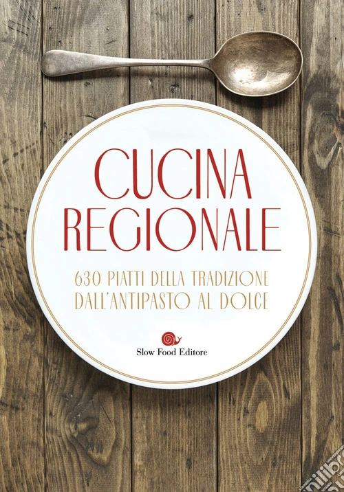 Cucina regionale. 630 piatti della tradizione. Dall'antipasto al dolce