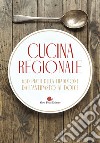 Cucina regionale. 630 piatti della tradizione. Dall'antipasto al dolce libro di Novellini G. (cur.)