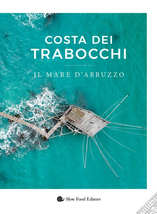 Costa dei Trabocchi. Il mare d'Abruzzo. Ediz. a colori
