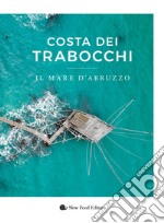 Costa dei Trabocchi. Il mare d'Abruzzo. Ediz. illustrata libro