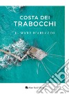 Costa dei Trabocchi. Il mare d'Abruzzo. Ediz. illustrata libro