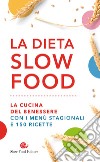 La dieta Slow Food. La cucina del benessere con i menù stagionali e 150 ricette libro
