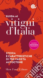 Guida ai vitigni d'Italia. Storia e caratteristiche di 750 varietà autoctone libro