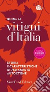 Guida ai vitigni d'Italia. Storia e caratteristiche di 750 varietà autoctone libro