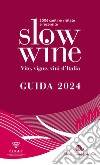 Slow wine 2024. Vite, vigne, vini d'Italia libro