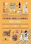 Belgio. I paesi della birra. Gli stili. Le birre. Gli itinerari libro