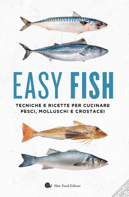 Easy fish. Tecniche e ricette per cucinare pesci, molluschi e crostacei
