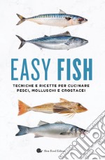 Easy fish. Tecniche e ricette per cucinare pesci, molluschi e crostacei libro