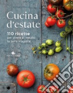 Cucina d'estate. 110 ricette per vivere al meglio la bella stagione libro