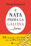 È nata prima la gallina... forse. 52+3 storie sull'ottimismo per una bella estate libro di Farinetti Oscar