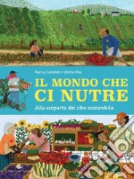 Il mondo che ci nutre. Alla scoperta del cibo sostenibile libro