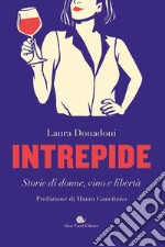 Intrepide. Storie di donne, vino e libertà