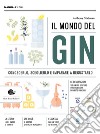 Il mondo del gin. Conoscerlo, sceglierlo e imparare a degustarlo libro