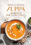 Non è la solita zuppa. 170 ricette per tutto l'anno libro