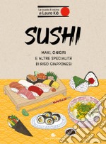 Sushi. Maki, onigiri e altre specialità di riso giapponesi libro