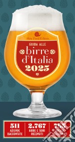 Guida alle birre d'Italia 2025. 511 aziende raccontate. 2767 birre e sidri recensiti. 785 locali selezionati libro