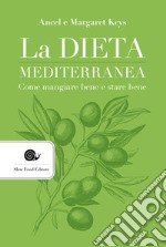 La dieta mediterranea. Come mangiare bene e stare bene libro