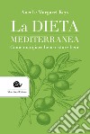 La dieta mediterranea. Come mangiare bene e stare bene libro