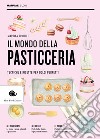 Il mondo della pasticceria. Tecniche e ricette per dolci perfetti libro di Tribioli Martina