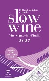 Slow wine 2025. Vite, vigne, vini d'Italia libro