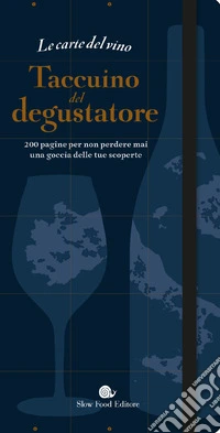 Le carte del vino. Taccuino del degustatore. 200 pagine per non perdere mai una goccia delle tue scoperte