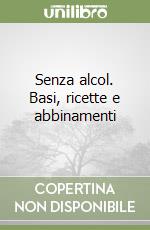 Senza alcol. Basi, ricette e abbinamenti libro