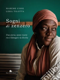 Sogni di zenzero. Una storia, tante ricette tra il Senegal e la Sicilia libro