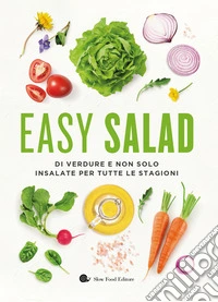 Easy salad. Di verdure e non solo. Insalate per tutte le stagioni libro