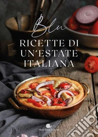 Blu. Ricette di un'estate italiana libro