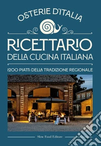 Ricettario della cucina italiana. Osterie d'Italia. 1200 piatti della tradizione regionale libro