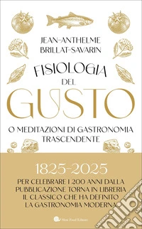 Fisiologia del gusto o meditazioni di gastronomia trascendente libro