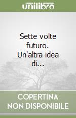 Sette volte futuro. Un'altra idea di... libro