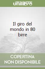 Il giro del mondo in 80 birre libro