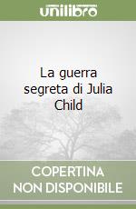 La guerra segreta di Julia Child libro