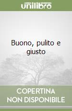 Buono, pulito e giusto
